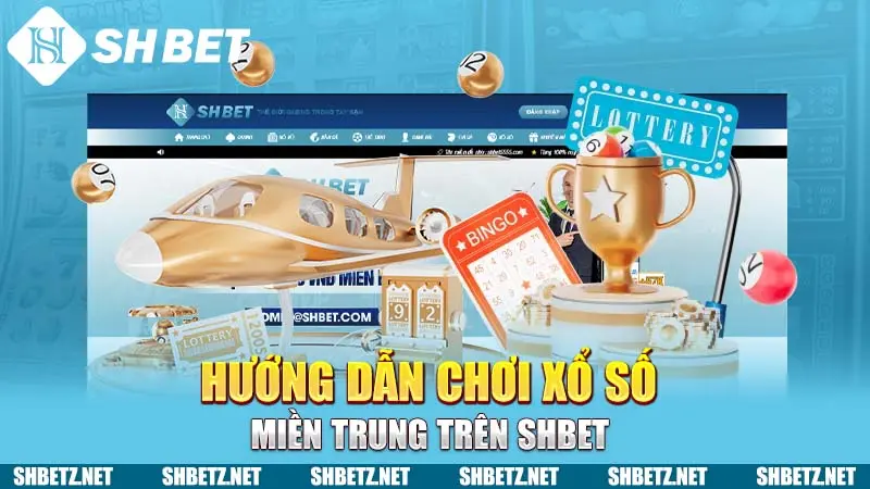 Xổ Số Miền Trung SHBET: Trải Nghiệm Cá Cược Đặc Sắc Và Lợi Ích Dành Cho Bạn