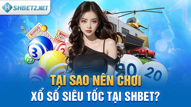 Xổ Số Siêu Tốc SHBET Khám Phá Thế Giới Giải Trí Đầy Hấp Dẫn